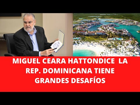 MIGUEL CEARA HATTONDICE  LA REP. DOMINICANA TIENE GRANDES DESAFÍOS