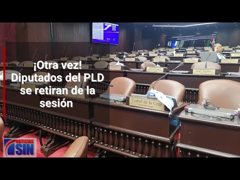 Diputados del PLD se retiran de nuevo de la sesión