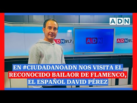 En #CiudadanoADN nos visita el reconocido bailaor de Flamenco, el español David Pérez