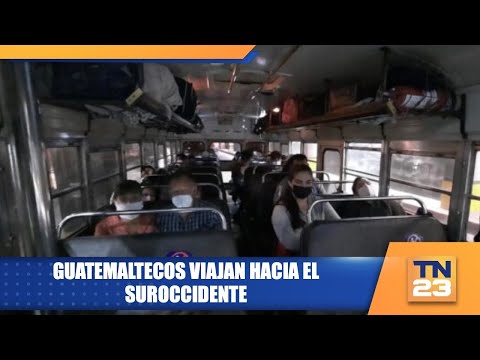 Guatemaltecos viajan hacia el suroccidente