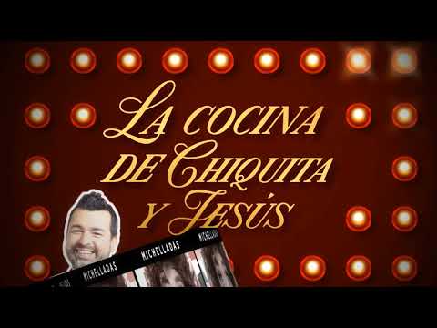 Michelladas | La concina de Chiquita y Jesús, 11 de junio - Parte 1
