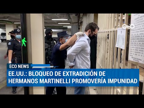 EE.UU.: bloqueo de extradición de hermanos Martinelli Linares promueve impunidad | ECO News
