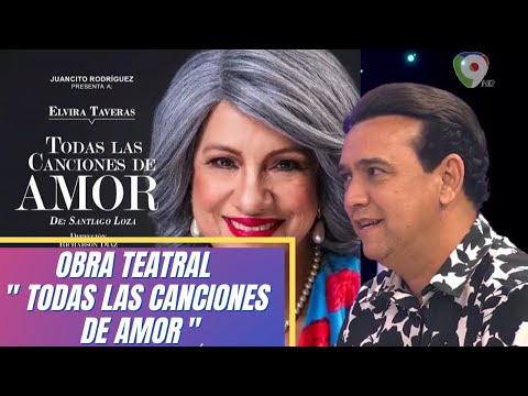 Elvira Taveras bajo la dirección de Richarson Díaz, presentan la obra Todas las canciones de amor