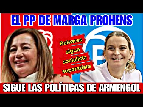 EL PP DE BALEARES, MARGA PROHENS, SIGUE LAS POLITICAS SOCIALISTAS DE ARMENGOL