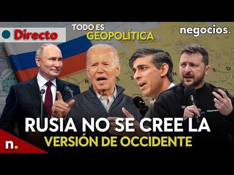TODO ES GEOPOLÍTICA: Rusia no se cree la versión de Occidente, Macron enfada a EEUU y OTAN amenaza