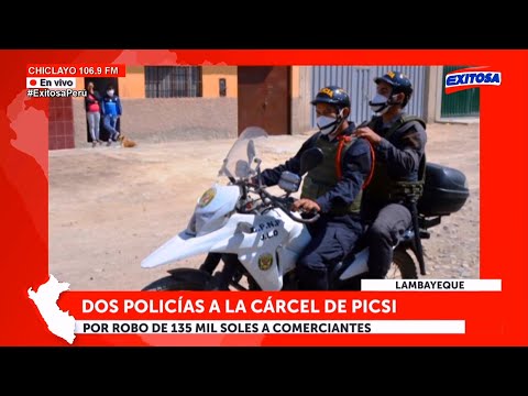 Dos policías a la cárcel de Picsi por robo de 135 mil soles a comerciantes
