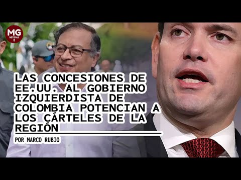 LAS CONSECIONES DE EEUU AL GOBIERNO IZQUIERDISTA DE COLOMBIA POTENCIAN A LOS CÁRTELES DE LA REGIÓN