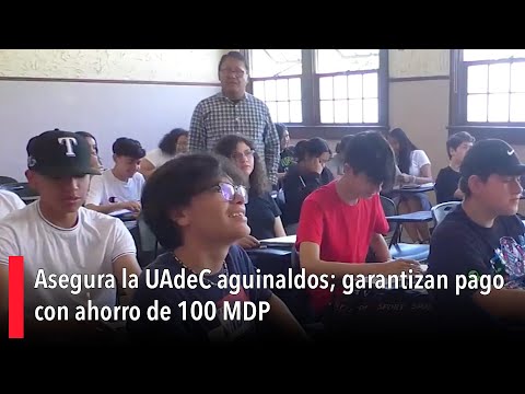 Asegura la UAdeC aguinaldos; garantizan pago con ahorro de 100 MDP