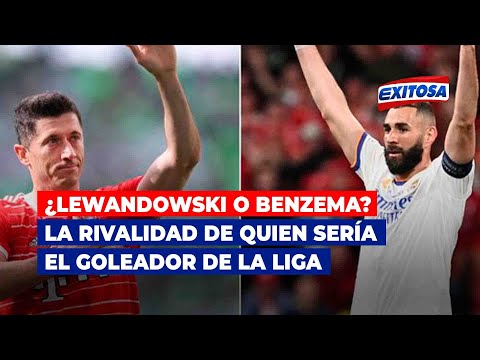 ¿Lewandowski o Benzema? La rivalidad de quien sería el goleador de La Liga