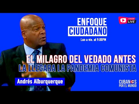 #EnfoqueCiudadano con Andrés Alburquerque: El milagro del Vedado antes de que llegara el comunismo