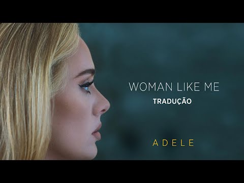 Woman Like Me - Adele (TRADUÇÃO/LETRA)
