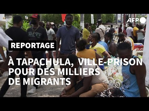 Tapachula, ville-prison au Mexique pour des milliers de migrants | AFP
