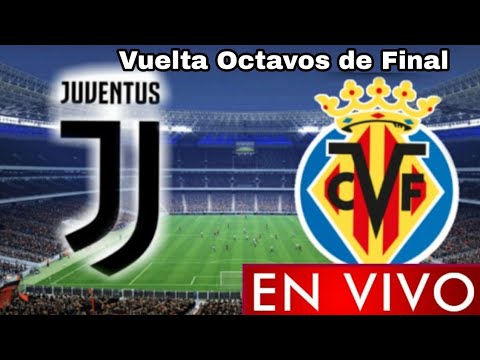 Donde ver Juventus vs. Villarreal en vivo, partido de vuelta Octavos de final, Champions League 2022