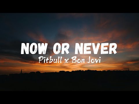Pitbull x Bon Jovi - Now Or Never (Lyrics)
