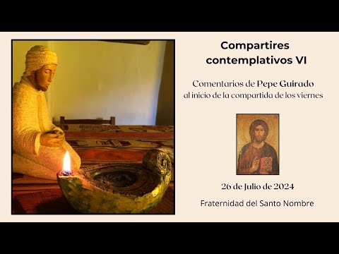 Compartires contemplativos VI - Comentarios de Pepe Guirado al inicio de la compartida - 26/07/2024