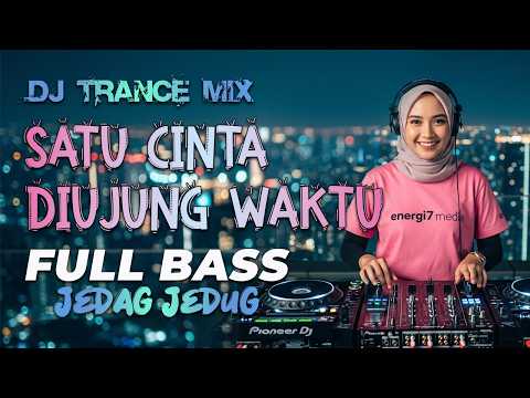 SATU CINTA DI UJUNG WAKTU - DJ TRANCE MIX FULL BASS - ENERGI7 MEDIA