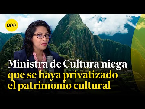 De ninguna manera se privatiza Machu Picchu: Leslie Urteaga responde por venta virtual de entradas