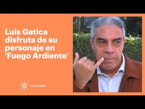 Luis Gatica, contento con su personaje en 'Fuego Ardiente' | Las Estrellas