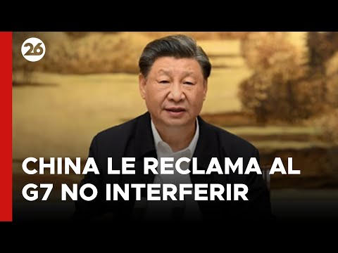 ASIA | China le reclamó al G7 que deje de interferir en asuntos internos