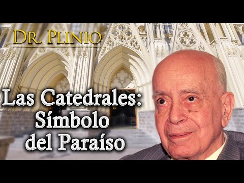 Las Catedrales: Símbolo del Paraíso - #Catedrales | Dr. Plinio