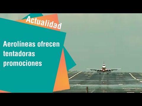 Aerolíneas ofrecen promociones para reactivar turismo | Actualidad