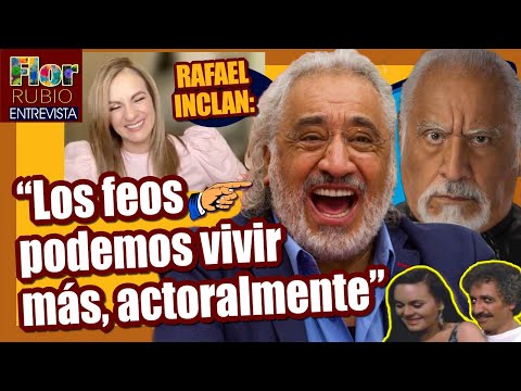 RAFA INCLÁN: Los feos podemos vivir más, actoralmente.