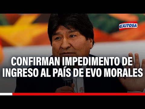 Confirman impedimento de ingreso al país de Evo Morales