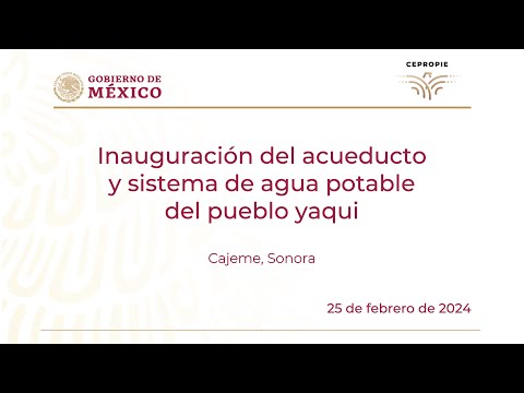 Inauguración del acueducto y sistema de agua potable del pueblo yaqui. Cajeme, Son. 25 febrero 2024