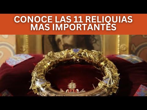 Conoce las 11 RELIQUIAS mas poderosas de la IGLESIA CATÓLICA