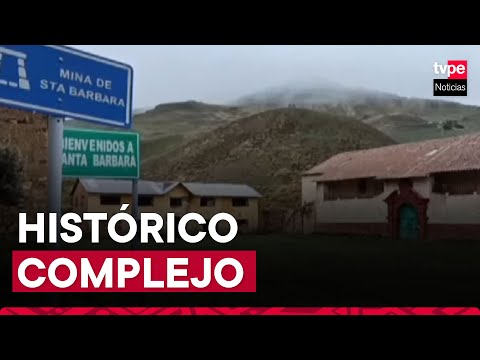 Huancavelica: complejo de Santa Bárbara se postula como Patrimonio de la Humanidad