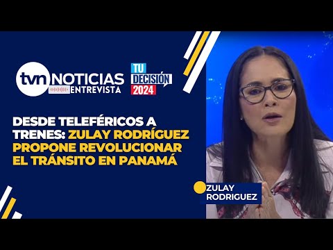 Desde Teleféricos a Trenes: Zulay Rodríguez Propone Revolucionar el Tránsito en Panamá