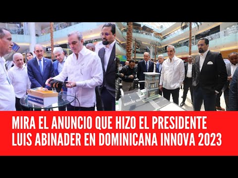 MIRA EL ANUNCIO QUE HIZO EL PRESIDENTE LUIS ABINADER EN DOMINICANA INNOVA 2023