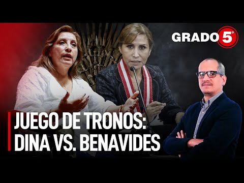 Juego de tronos: Dina Boluarte vs. Patricia Benavides | Grado 5 con David Gómez Fernandini