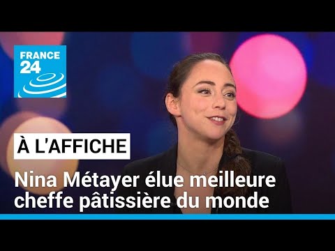 Le goût du succès : Nina Métayer, élue meilleure pâtissière du monde • FRANCE 24