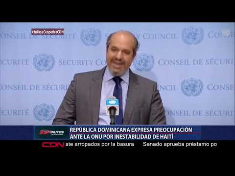 República Dominicana expresa preocupación ante la ONU por inestabilidad de Haití