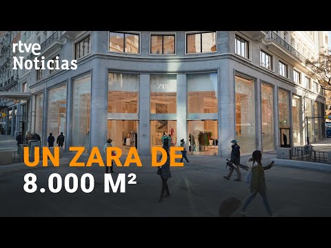 INDITEX abre la tienda ZARA MÁS GRANDE del MUNDO en MADRID | RTVE Noticias