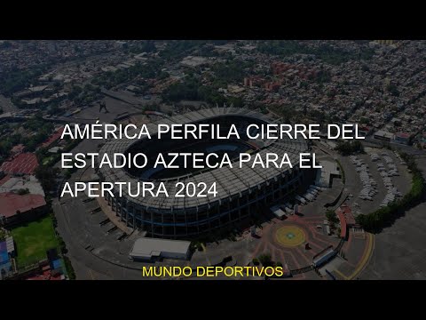 #Apertura #cierre #estadio #perfila #Azteca #América