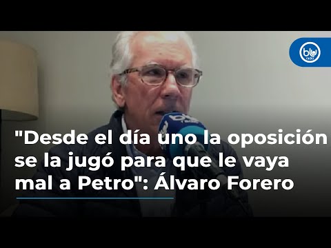 Desde el día uno la oposición se la jugó para que le vaya mal a Petro: Álvaro Forero