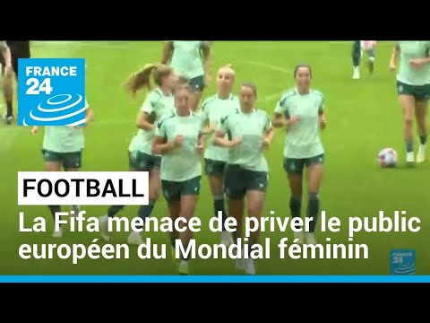 Football : la Fifa menace de priver le public européen du Mondial féminin • FRANCE 24