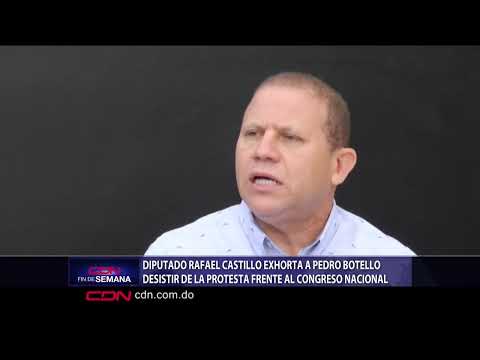 Diputado Rafael Castillo exhorta a Pedro Botello desistir de la protesta frente al Congreso Nacional