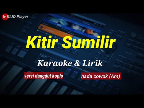 KITIR SUMILIR || Karaoke & lirik || versi dangdut koplo || nada cowok (Am)