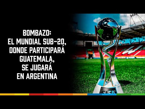 El Mundial Sub-20, donde participará Guatemala, se jugará en Argentina