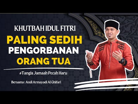 Khutbah Idul Fitri Paling Sedih Tentang Orang Tua - Andi Armayadi Al Ghifari