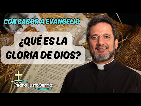 ¿Qué es la gloria de Dios? | Padre Pedro Justo Berrío