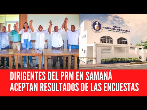 DIRIGENTES DEL PRM EN SAMANÁ ACEPTAN RESULTADOS DE LAS ENCUESTAS Y APOYARÁN CANDIDATOS GANADORES