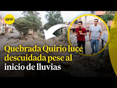 Fenómeno El Niño: Panorama de la quebrada Quirio en Lurigancho-Chosica tras inicio de lluvias