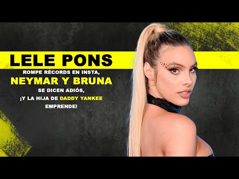 Lele Pons Rompe Récords en Insta, Neymar y Bruna se Dicen Adiós y la Hija de Daddy Yankee Emprende!