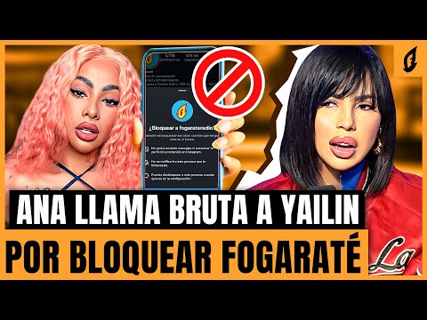 ANA CAROLINA LLAMA BRUTA A YAILIN LA MÁS VIRAL POR BLOQUEAR A FOGARATÉ RADIO