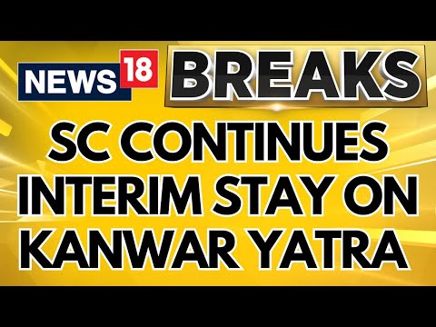 Kanwar Yatra 2024 | Supreme Court Continues Interim Stay On Kanwar Yatra Nameplate Order | News18