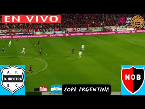 DEPORTIVO RIESTRA VS NEWELLS EN VIVO  COPA ARGENTINA - 16 AVOS DE FINAL POR GRANEGA